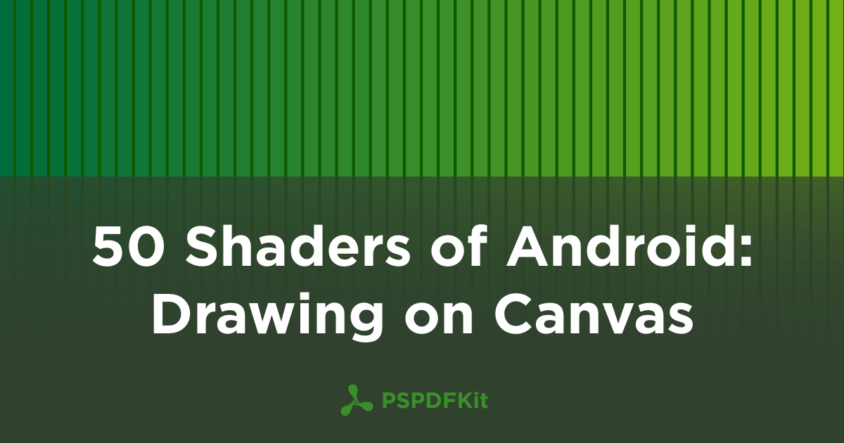 50 Shaders of Android: Drawing on Canvas | PSPDFKit